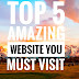 Top 5 Website you must Visit - Most Useful website.