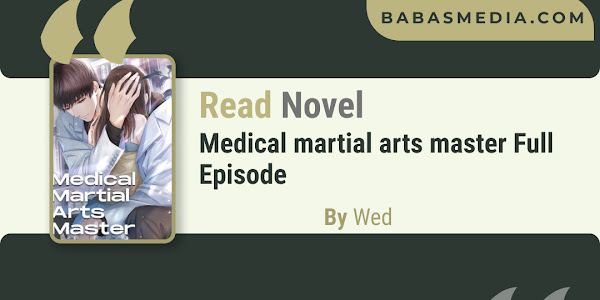 Read Medical Martial Arts Master Novel By Wed / Synopsis