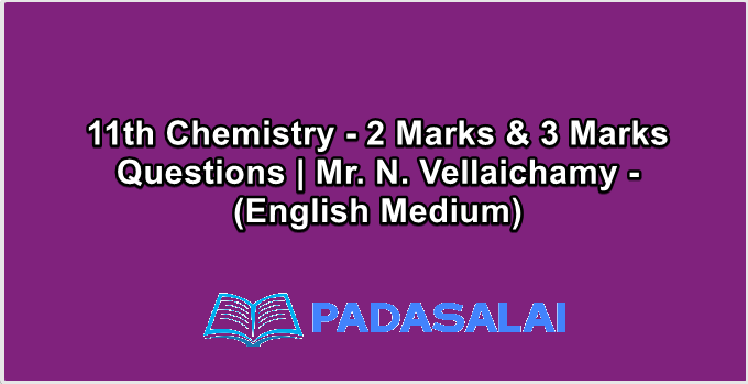 11th Chemistry - 2 Marks & 3 Marks Questions | Mr. N. Vellaichamy - (English Medium)