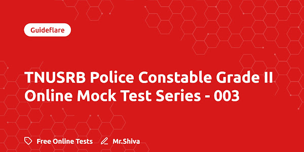 TNUSRB Police Constable Grade II Online Mock Test Series - 003