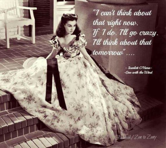 Scarlett O'Hara - I'll think about that tomorrow