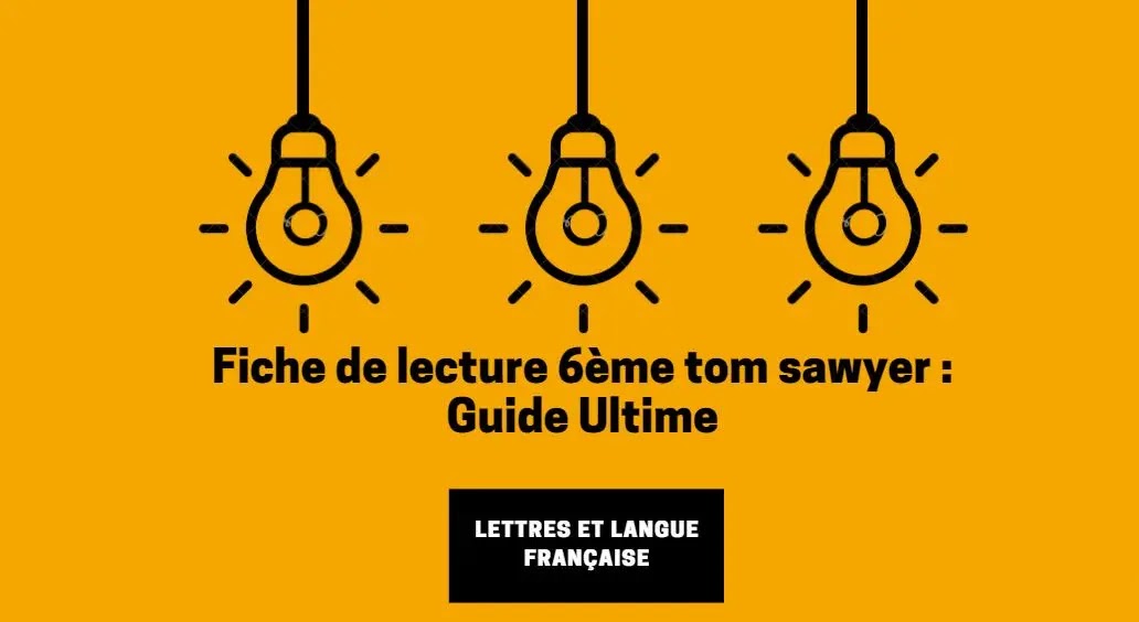 Fiche de lecture 6ème tom sawyer : Guide Ultime
