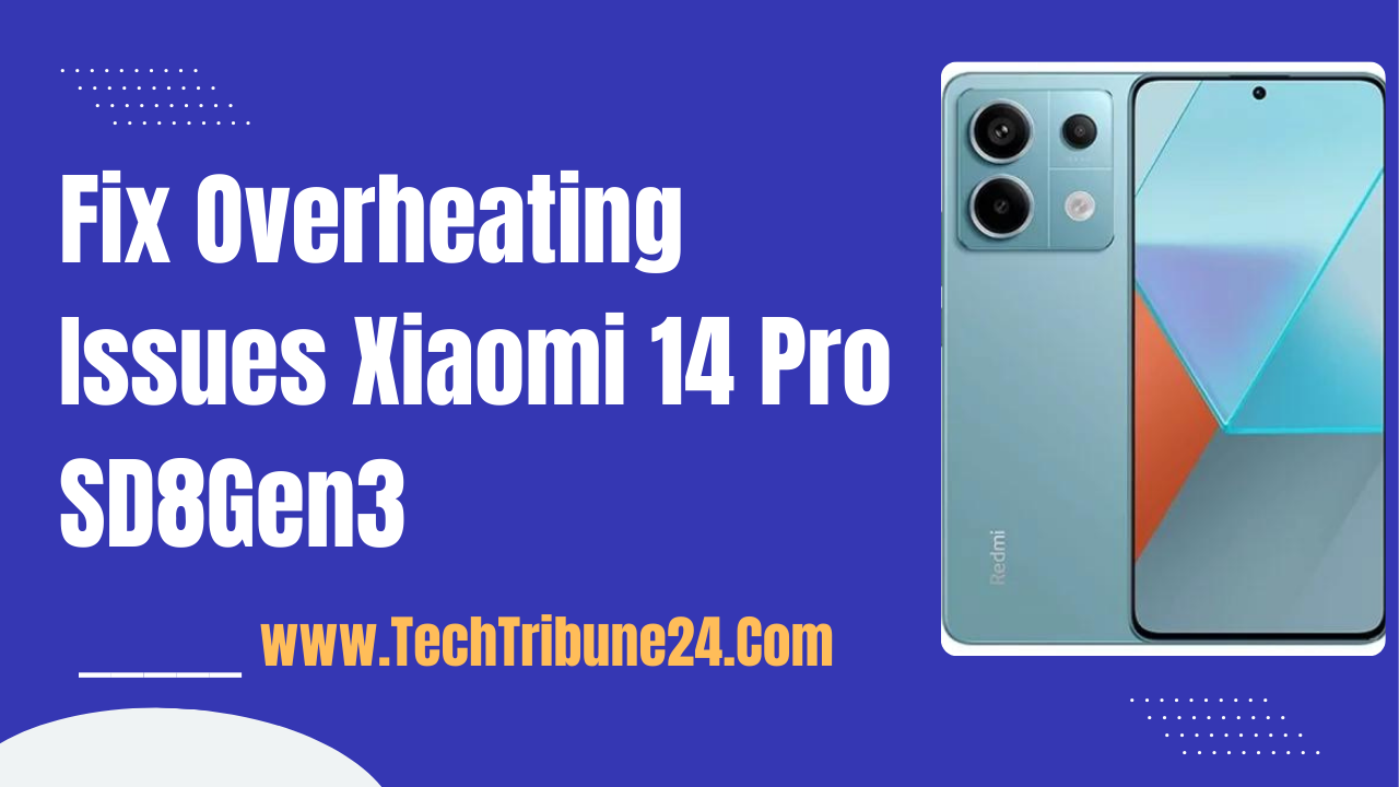 Fix Overheating Issues Xiaomi 14 Pro SD8Gen3