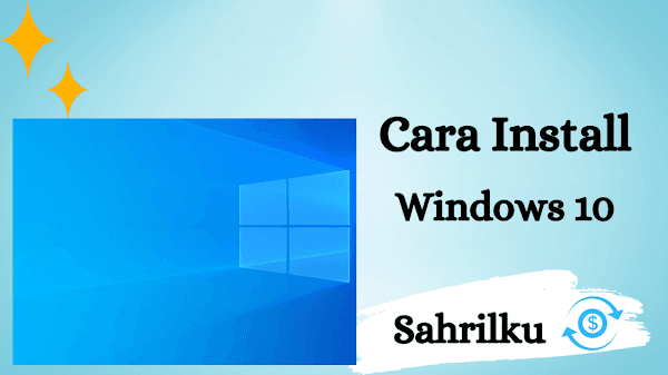 Cara Install Windows 10 di Laptop atau Pc, Lengkap!