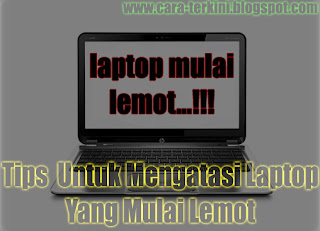 5 Tips  Untuk Mengatasi Laptop Yang Mulai Lemot