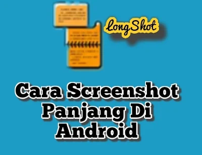 Cara Screenshot Panjang Di Android Dengan Bantuan Aplikasi