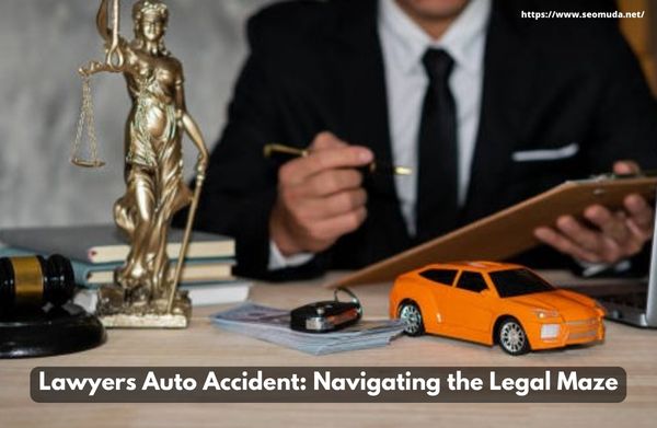 Lawyers Auto Accident: Navigating the Legal Maze