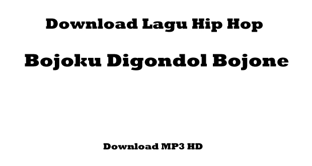 Download Lagu Hip Hop - Bojoku Digondol Bojone