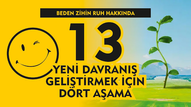 Yeni Davranış Geliştirmek İçin Dört Aşama / Beden - Zihin - Ruh 13