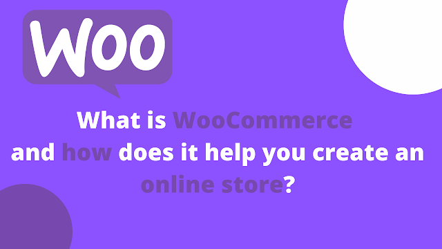 What is WooCommerce and how does it help you create an online store
