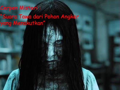 Cerpen Misteri : Suara Tawa dari Pohon Angker yang Menakutkan