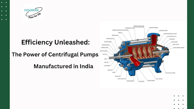 Efficiency Unleashed: The Power of Centrifugal Pumps Manufactured in India