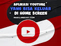 5 Aplikasi YouTube yang Bisa Keluar di Home Screen 2023