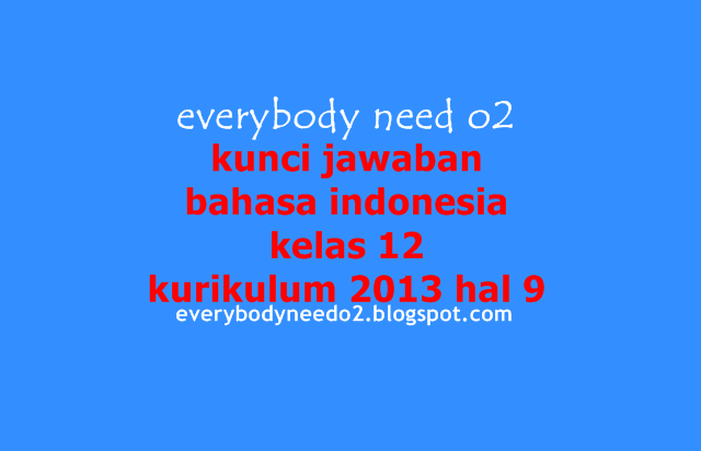 kunci jawaban bahasa indonesia kelas 12 kurikulum 2013 hal 9,kunci jawaban bahasa indonesia halaman 9 kelas 12,kunci jawaban bahasa indonesia kelas 12 halaman 18,kunci jawaban bahasa indonesia kelas 12 halaman 12,jawaban buku paket bahasa indonesia kelas 12 semester 1,kunci jawaban bahasa indonesia halaman 20,kunci jawaban bahasa indonesia halaman 47 kelas 12,kunci jawaban bahasa indonesia kelas 12 halaman 10,kunci jawaban tugas 1 memahami struktur dan ciri kebahasaan teks cerita sejarah