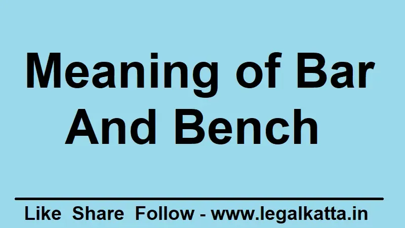 meaning of bar and bench, bar bench, bar and bench meaning, what is bar in law, bar & bench, bar and bench