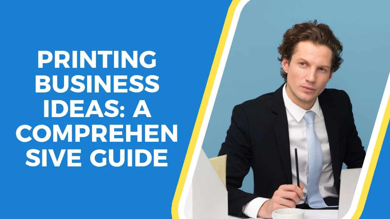 Printing Business Ideas - A Comprehensive Guide