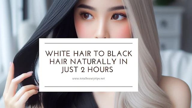 White hair to black hair naturally in just 2 hours