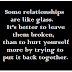 Some relationships are like glass. its better to leave them broken, than to hurt yourself more by trying to put it back together.