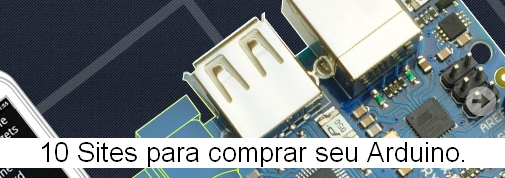 10 Sites para comprar seu Arduino