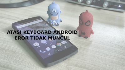 Atasi Keyboard Android Tidak Muncul atau Eror