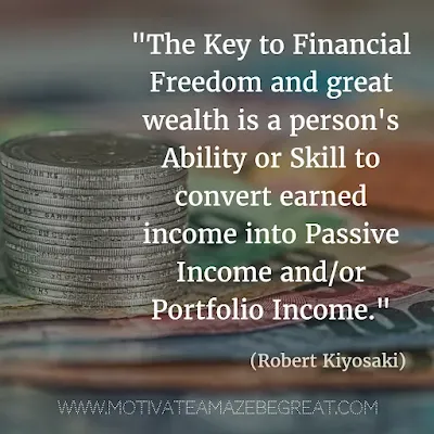 Financial Freedom Quotes: "The key to financial freedom and great wealth is a person's ability or skill to convert earned income into passive income and/or portfolio income." - Robert Kiyosaki