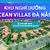 GIỚI THIỆU VỀ OCEAN VILLAS ĐÀ NẴNG 【Thông tin chi tiết A-Z】