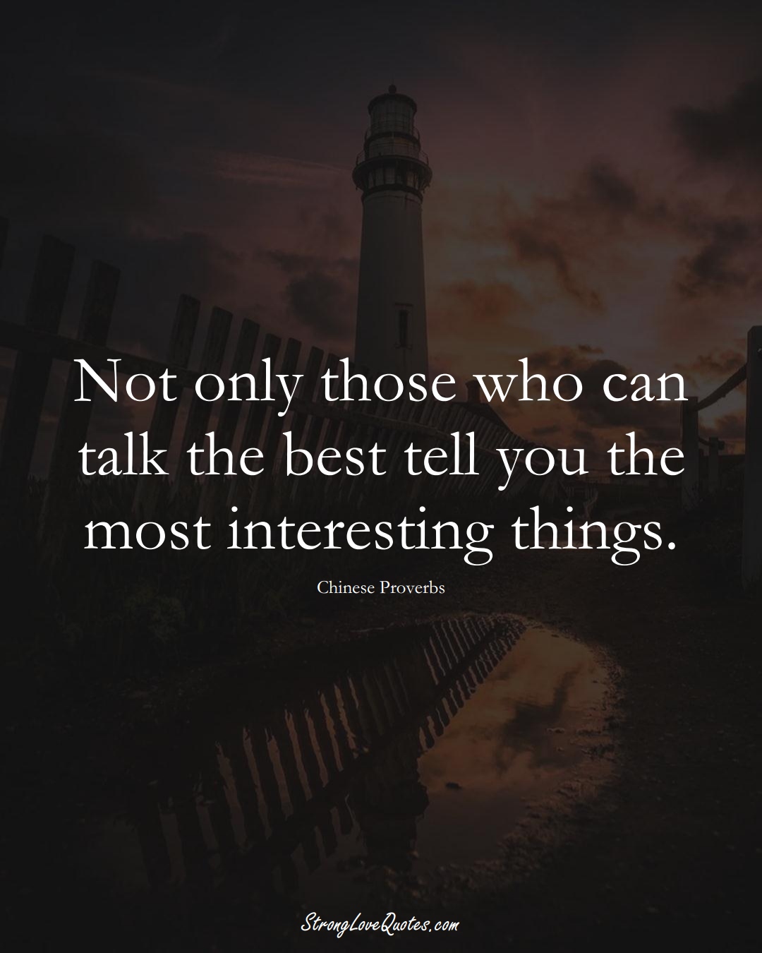 Not only those who can talk the best tell you the most interesting things. (Chinese Sayings);  #AsianSayings