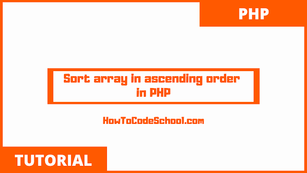 How to Sort an array in ascending order in PHP