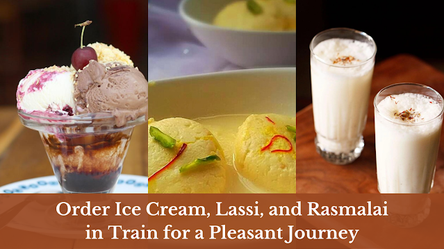 Order Ice Cream, Lassi, and Rasmalai in Train for a Pleasant Journey