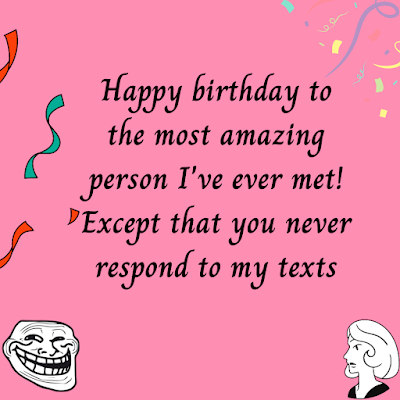 Sarcastic Birthday Wishes for best friend female