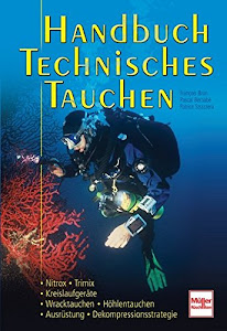 Handbuch Technisches Tauchen: Nitrox-Trimix-Kreislaufgeräte-Wracktauchen-Höhlentauchen-Ausrüstung-Dekompressionsstrategie