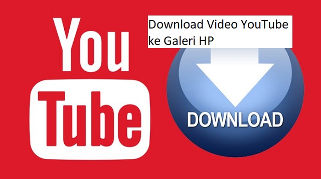 Download Video YouTube Ke Galeri HP