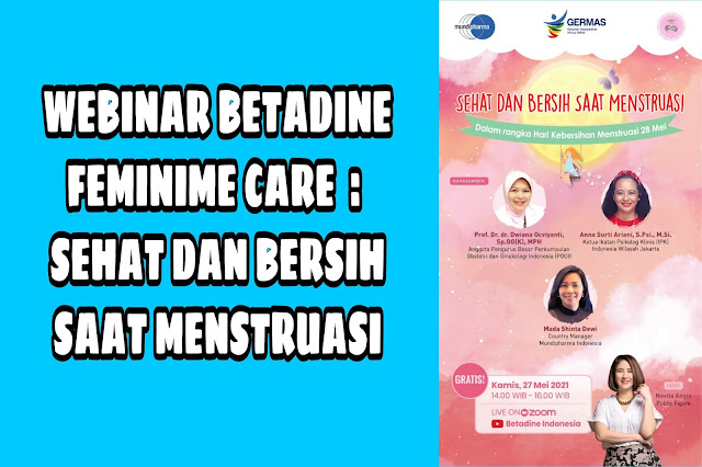 WEBINAR BETADINE FEMINIME CARE  : SEHAT DAN BERSIH SAAT MENSTRUASI 