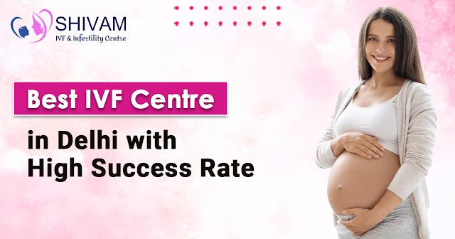Best IVF Centre in Delhi with High Success Rate