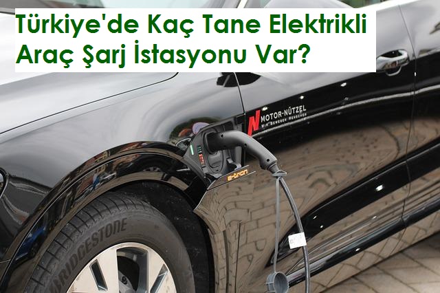 Türkiye Elektrikli Araç Şarj İstasyonu Sayısı 2022