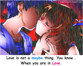 Love is not a maybe thing. You know when you are in Love.