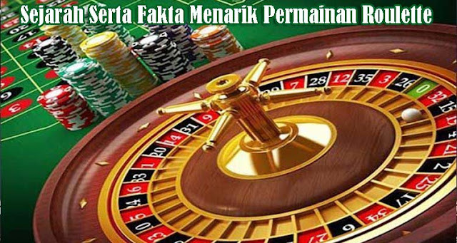 Sejarah Serta Fakta Menarik Permainan Roulette