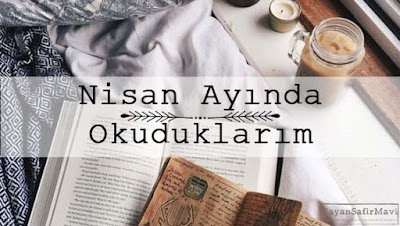 Nisan Ayında Okuduklarım | 2017