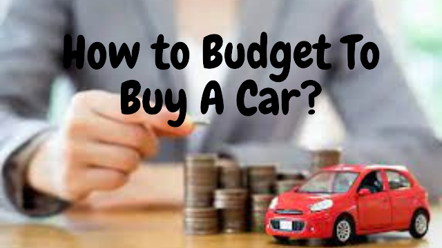 How to Budget To Buy A Car?