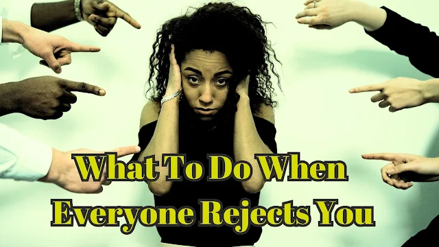 what_do_do_if_everyone_rejects_you