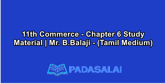 11th Commerce - Chapter 6 Study Material | Mr. B.Balaji - (Tamil Medium)