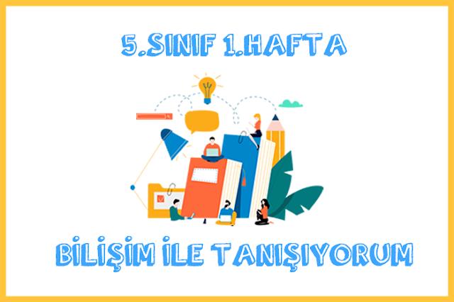 5.sınıf 1.hafta bilişim ile tanışıyorum