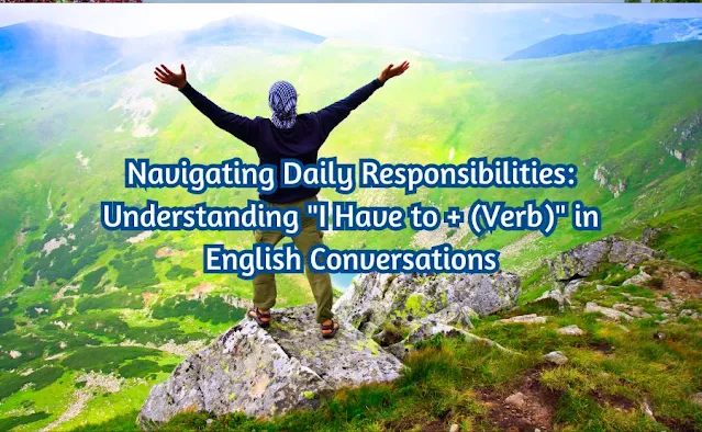 Navigating Daily Responsibilities: Understanding "I Have to + (Verb)" in English Conversations