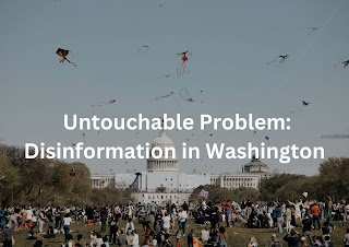 Untouchable Problem: Disinformation in Washington