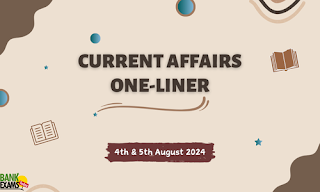 Current Affairs One - Liner : 4th & 5th August 2024