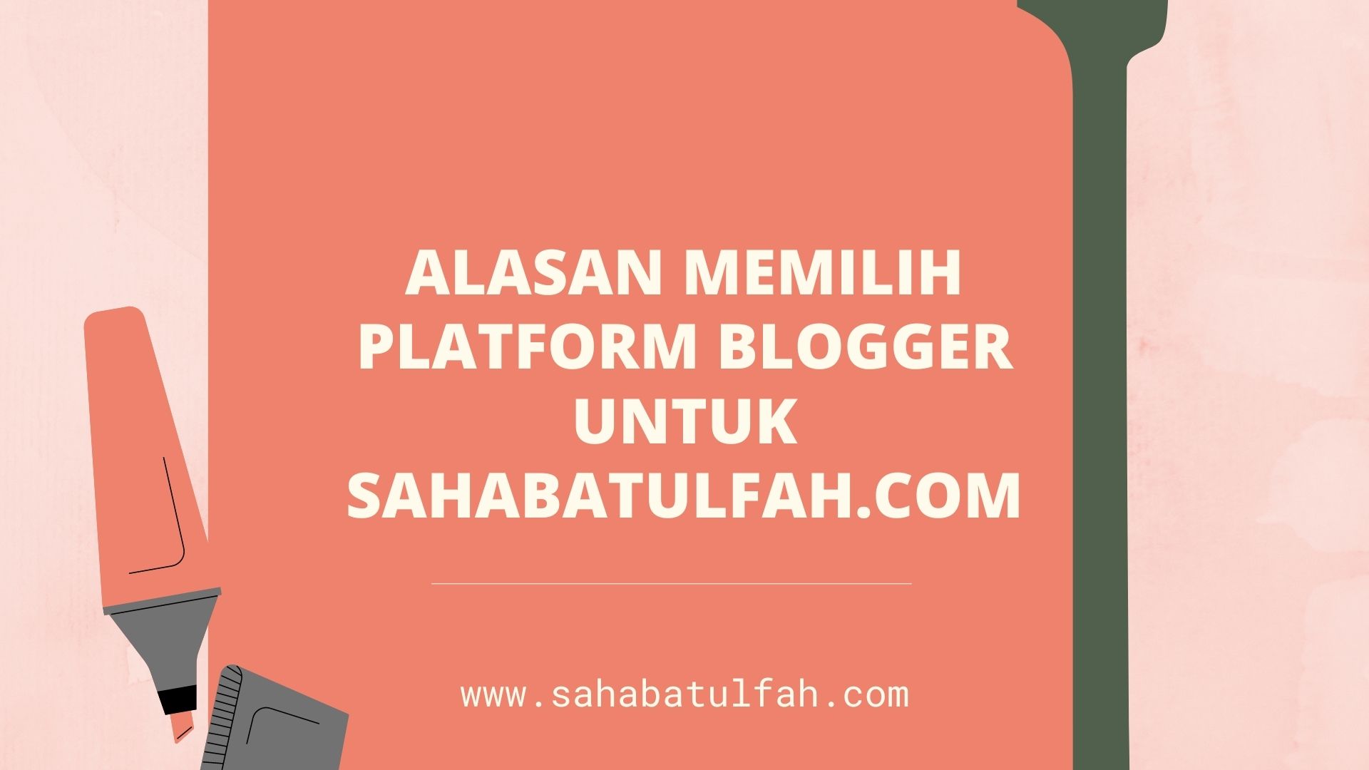 Alasan-Memilih-Platform-Blogger-untuk-Sahabatulfah.com