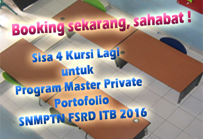Booking Sekarang Masih Ada 4 Kursi Khusus Kelas Program Master Privat SNMPTN FSRD ITB 2016 !