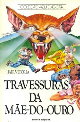 Travessuras da Mãe-do-Ouro | Jair Vitória | Editora: Scipione | Coleção: Aqui e Agora | 1990 - 1993 |