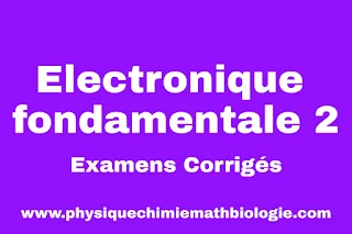 Electronique fondamentale 2 examens corrigés PDF