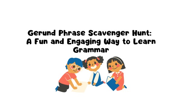 Gerund Phrase Scavenger Hunt: A Fun and Engaging Way to Learn Grammar